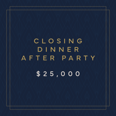 Closing Dinner After Party Sponsorship $25,000