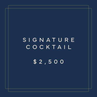 Signature Cocktail Sponsorship $2,500